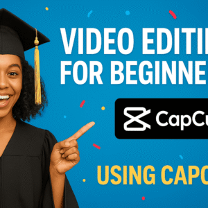 Video Editing for Beginners: Master CapCut from Scratch