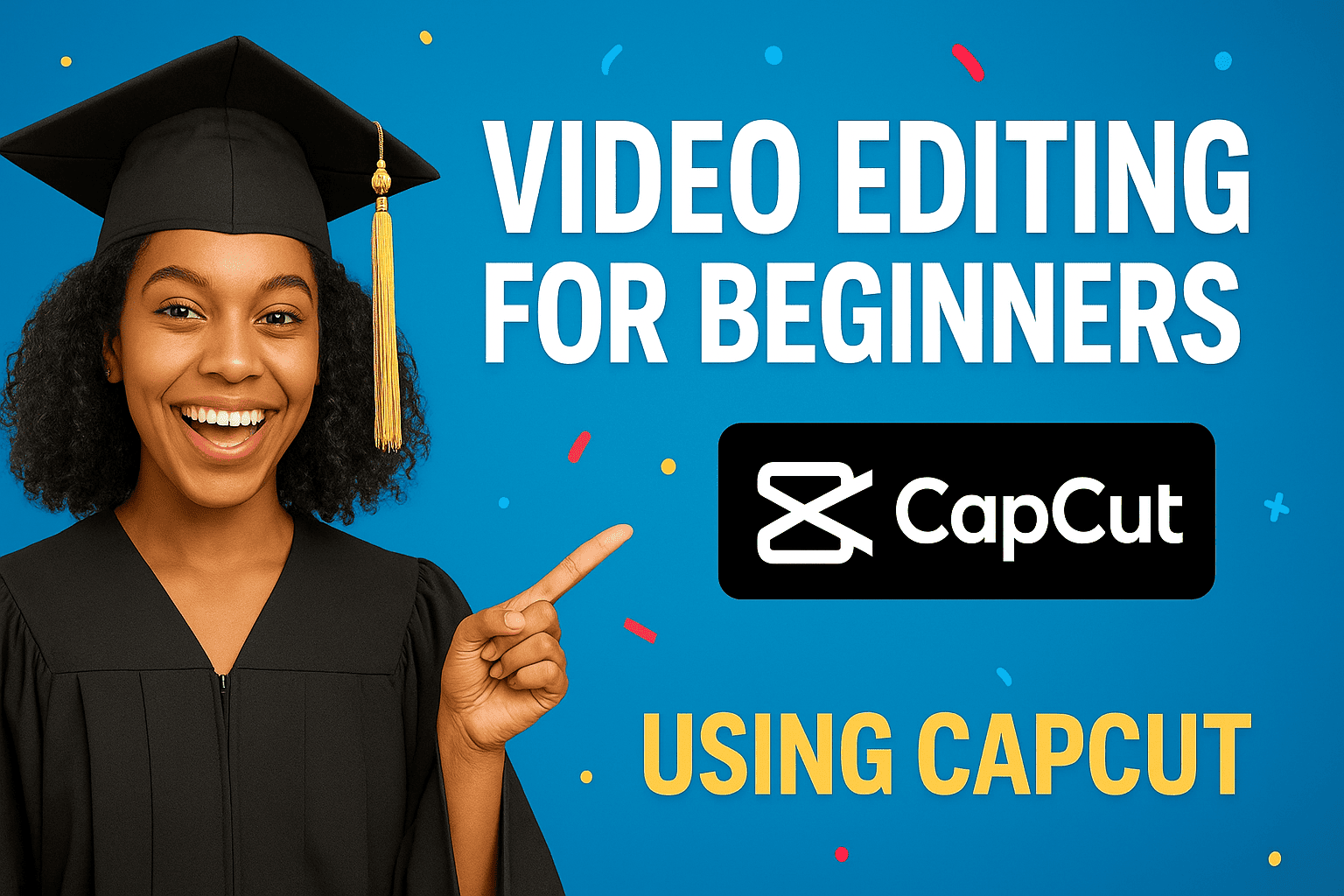 Video Editing for Beginners: Master CapCut from Scratch